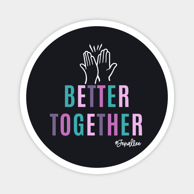 Better Together with White Magnet by Jenallee